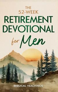 The 52-Week Retirement Devotional for Men