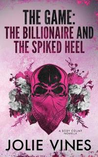 The Game - the Billionaire and the Spiked Heel (a Body Count novella)