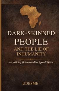 Dark-Skinned People And The Lie Of Inhumanity