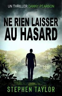 Ne Rien Laisser au Hasard