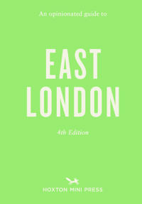 Opinionated Guide to East London (Fourth Edition) An