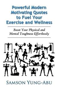 Powerful Modern Motivating Quotes to Fuel Your Exercise and Wellness