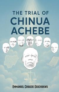 The Trial Of Chinua Achebe