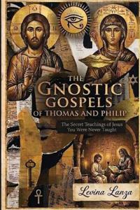 The Gnostic Gospels of Thomas and Philip