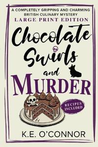Chocolate Swirls and Murder - Large Print: A Completely Gripping and Charming British Culinary Mystery