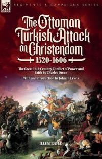 The Ottoman Turkish Attack on Christendom 1520-1606