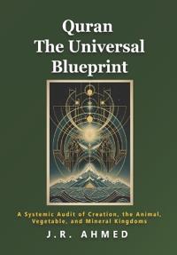 Ahmed, J: Quran The Universal Blueprint