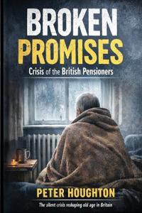 Bokomslag för "Broken Promises: Crisis of the British Pensioners"