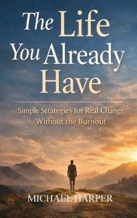 The Life You Already Have