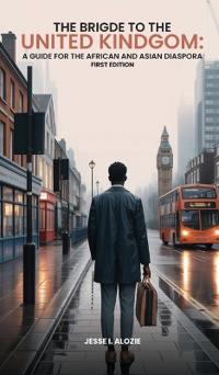 THE BRIDGE TO THE UNITED KINGDOM A GUIDE FOR THE AFRICAN AND ASIAN DIASPORA