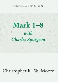 Reflecting on Mark 1-8 with Charles Spurgeon