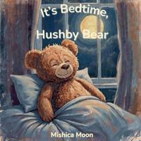 It's Bedtime, Hushby Bear