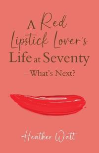 A Red Lipstick Lover's Life at Seventy - What's Next?