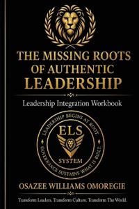 The Missing Roots of Authentic Leadership Integration Workbook