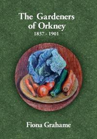 The Gardeners of Orkney 1837-1901