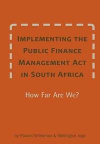 Implementing the Public Finance Management ACT in South Africa. How Far Are We?