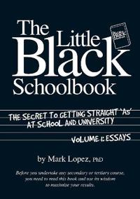 Little Black School Book: The Secret to Getting Straight As at School and University