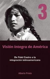 De Fidel Castro A La Intergracion Latinoamerica