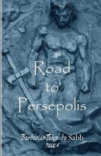 Barbarian Tales - Book 4 - Road to Persepolis: Barbarian Tales
