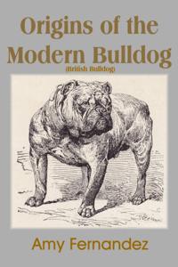 Origins of the Modern Bulldog (British Bulldog)