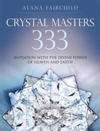 Crystal Masters  333 : Initiation with the Divine Power of Heaven & Earth