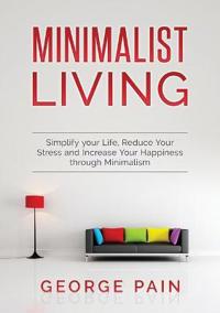 Bokomslag för "Simplify your Life, Reduce Your Stress and Increase Your Happiness through Minimalism"