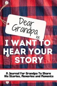 Bokomslag for "Dear Grandpa. I Want To Hear Your Story"