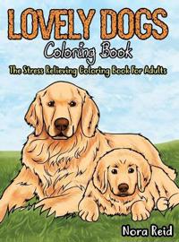 Bokomslag för "Lovely Dogs Coloring Book The Stress Relieving Coloring Book For Adults"