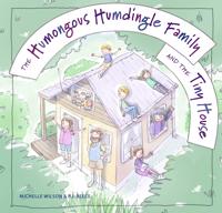 The Humongous Humdingle Family And The Tiny House