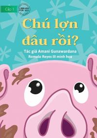 Where Is Pig? - Chú l?n dâu r?i?