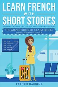 Kirjan kansi "Learn French With Short Stories - Parallel French & English Vocabulary for Beginners. The Adventures of Clara Begin"