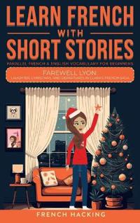 Learn French With Short Stories - Parallel French & English Vocabulary for Beginners. Farewell Lyon