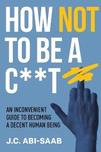 How Not to Be a C**t