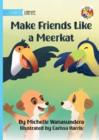 Make Friends Like a Meerkat