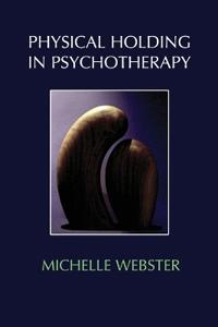 Physical Holding in Psychotherapy