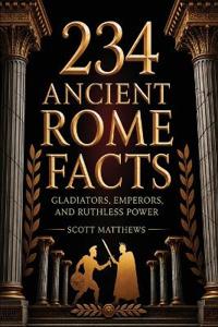 234 Ancient Rome Facts - Gladiators, Emperors, and Ruthless Power