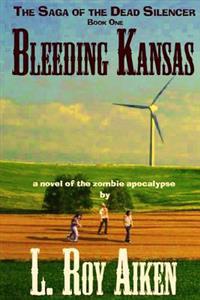 Bleeding Kansas: The SAGA of the DEAD SILENCER Book 1