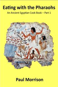 Eating with the Pharaohs: An Ancient Egyptian Cook Book - Part 1