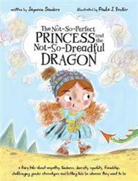 The Not-So-Perfect Princess and the Not-So-Dreadful Dragon