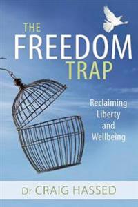 Freedom trap - reclaiming liberty and wellbeing