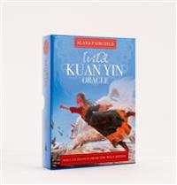 WILD KUAN YIN ORACLE: Soul Guidance From The Wild Divine For Free Spirits, Passionate Hearts & Dreamers Of Impossible Dreams (44 cards, boxed)