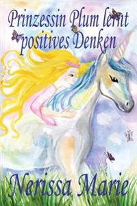 Bokomslag för "Prinzessin Plum lernt positives Denken (kurze moralische Geschichten für Kinder, kinderbücher, kindergeschichten, jugendbücher, deutsch kinder buch, bilderbuch, grundschüler, babybuch, kinderbücher)"