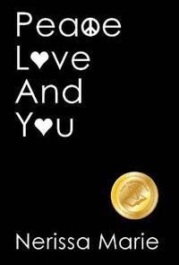 Bokomslag för "Peace, Love and You (A Spiritual Inspirational Self-Help Book about Self-Love, Spirituality, Self-Esteem and Meditation - Self Help books and Spiritual books on Meditation, Self Love, Self Esteem)"