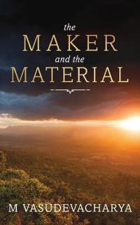 The Maker and the Material, Vasudevacharya, M