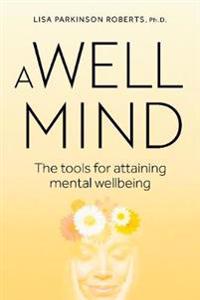 Well Mind : The Tools for Attaining Mental Wellness