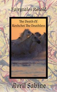 Fairytales Retold: The Death Of Koshchei The Deathless