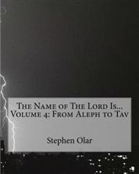 The Name of The Lord Is... Volume 4: From Aleph to Tav