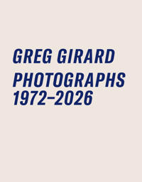 Greg Girard Photographs 1972-2026