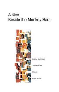 A Kiss Beside the Monkey Bars: Stories by Four New Writers