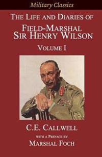 The Life and Diaries of Field-Marshal Sir Henry Wilson